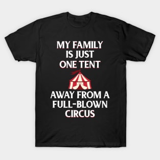 Funny Family Shirts My Family Is One Tent Away From A Full-Blown Circus T-Shirt